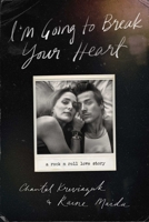 I'm Going to Break Your Heart: A Rock N Roll Love Story 1770418806 Book Cover