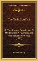 The Twin Soul V2: Or The Strange Experiences Of Mr. Rameses, A Psychological And Realistic Romance 1120934842 Book Cover