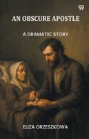 An Obscure Apostle A Dramatic Story 9371460482 Book Cover
