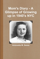 Mom's Diary - A Glimpse of Growing Up in 1940's NYC 1312232056 Book Cover