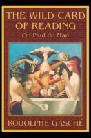 The Wild Card of Reading: On Paul de Man 0674952960 Book Cover