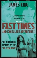 Fast Times and Excellent Adventures: The Surprising History of the '80s Teen Movie 1472123727 Book Cover