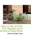 Report on India and Persia of the Deputation Sent by the Board of Foreign Missions 0526631813 Book Cover