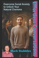 Effortless Conversations: Overcome Social Anxiety to Unlock Your Natural Charisma and Influence Using Advanced Communication Psychology. Develop ... Influence: The Hypnotic Conversations Series) B0FL6KG8RR Book Cover