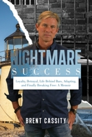 Nightmare Success: Loyalty, Betrayal, Life Behind Bars, Adapting, and Finally Breaking Free: A Memoir 1951943961 Book Cover