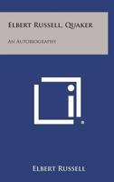 Elbert Russell, Quaker: An Autobiography 0548446768 Book Cover