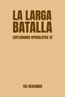 La Larga Batalla: Explorando Apocalipsis 12 (Spanish Edition) 1960428748 Book Cover