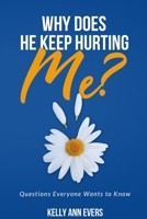 Why Does He Keep Hurting Me?: Questions Everyone Wants to Know ... domestic violence and domestic abuse book 1731297009 Book Cover