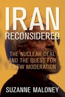 Iran Reconsidered: The Nuclear Deal and the Quest for a New Moderation 0815728247 Book Cover