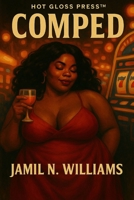 Comped: A Dark Comedy of Tequila, Chaos, and the Art of Getting Away with It (The Comped Chronicles™) B0FLYGF1Q9 Book Cover