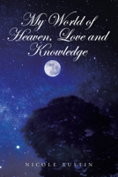 My World of Heaven, Love and Knowledge 1984506021 Book Cover