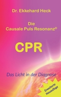 Die Causale Puls Resonanz(R) CPR: Das Licht in der Diagnose (German Edition) 3759784178 Book Cover