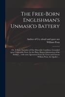 The free-born Englishman's unmask'd battery; or, a short narrative of our miserable condition. Grounded upon undeniable facts, for the plain, honest ... ... By the author of Cry aloud and spare not. 1014945461 Book Cover