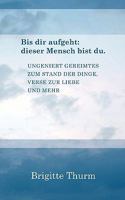 Bis dir aufgeht : dieser Mensch bist du.: Ungeniert Gereimtes zum Stand der Dinge, Verse zur Liebe und mehr 3833435917 Book Cover