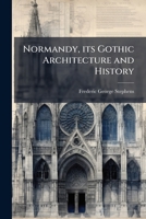 Normandy, its Gothic Architecture and History 1024294099 Book Cover