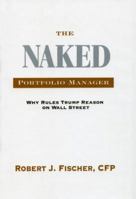 The Naked Portfolio Manager: Why Rules Trump Reason on Wall Street 0984089438 Book Cover