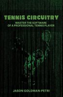 Tennis Circuitry: Master the Software of a Professional Tennis Player 1733677305 Book Cover