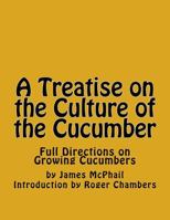A Treatise on the Culture of the Cucumber 1541240820 Book Cover