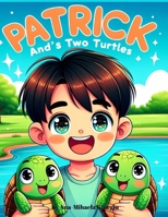 Patrick And's Two Turtles: Patrick's adventures with Chestoss and Mighilly B0DTJ2G524 Book Cover