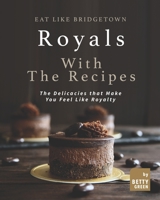 Eat like Bridgetown Royals with the Recipes: The Delicacies that Make You Feel Like Royalty B096TJNFMT Book Cover