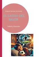 El latido del balón: Fútbol y Nutrición (Spanish Edition) 8413265371 Book Cover