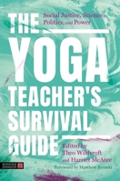 The Yoga Teacher's Survival Guide: Social Justice, Science, Politics, and Power 1805011669 Book Cover