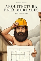 Arquitectura para Mortales: MOCA ARQUITECTURA (Spanish Edition) B0FGHR5ZND Book Cover