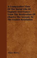 A Comparative View of the Social Life of England and France: From the Restoration of Charles the Second, to the French Revolution 1147201722 Book Cover