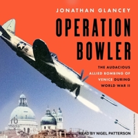 Operation Bowler: The Audacious Allied Bombing of Venice during World War II B0GXC9FZDB Book Cover