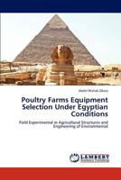 Poultry Farms Equipment Selection Under Egyptian Conditions: Field Experimental in Agricultural Structures and Engineering of Environmental 3846525952 Book Cover