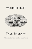Talk Therapy: A Radical History for Troubled Times B0F22D8DZ8 Book Cover