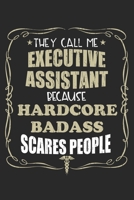 They Call Me Executive Assistant Because Hardcore Badass Scares People: Personalized for Women or Men, Personalized Gift Perfect for anyone working in the Medical Industry. Doctors, Nurses, Med School 1698883692 Book Cover