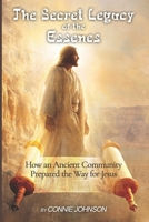 The Secret Legacy of the Essenes: How an Ancient Community Prepared the Way for Jesus B0GTXHL9GR Book Cover