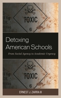 Detoxing American Schools: From Social Agency to Academic Urgency 1475852630 Book Cover