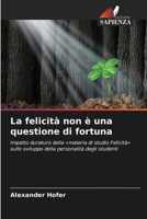 La felicità non è una questione di fortuna (Italian Edition) 6209962408 Book Cover