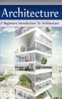 Architecture: A Beginners Introduction to Architecture 1523279982 Book Cover