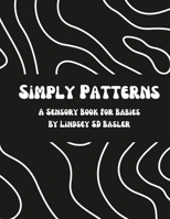 Simply Patterns: A Sensory Book For Babies B0C8758RFZ Book Cover