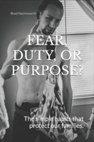 Fear, Duty, or Purpose?: THE SIMPLE HABITS THAT PROTECT OUR FAMILIES. B0857BRC6B Book Cover