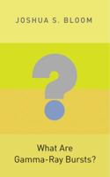 What Are Gamma-Ray Bursts? 0691145571 Book Cover