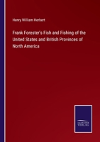 Frank Forester's Fish And Fishing Of The United States And British Provinces Of North America (1851) 1171833628 Book Cover