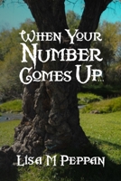 When Your Number Comes Up...: An Adult Alternate Universe Fantasy 1544772017 Book Cover