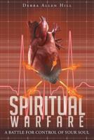 Spiritual Warfare: A Battle for Control of Your Soul 1641148454 Book Cover