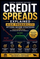 Credit Spreads Explained: High-Probability Options Income Strategies: Master high-probability options income strategies while defining your risk before every trade. B0H8TP8CX1 Book Cover