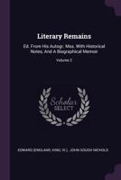 Literary Remains: Ed. From His Autogr. Mss. With Historical Notes, And A Biographical Memoir, Volume 2... 1378524632 Book Cover