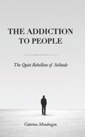 The Addiction to People: The Quiet Rebellion of Solitude (Sand Books) 1919491953 Book Cover