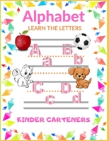 Alphabet LEARN THE LETTERS KINDER GARTENERS: Teach children the alphabet by handwriting the letters    Visual words and images for preschoolers 1692861743 Book Cover