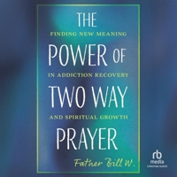 The Power of Two Way Prayer: Finding New Meaning in Addiction Recovery and Spiritual Growth B0F414Y7Q2 Book Cover