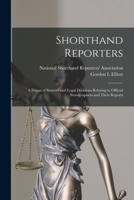 Shorthand Reporters: a Digest of Statutes and Legal Decisions Relating to Official Stenographers and Their Reports 1014051584 Book Cover