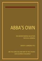 Abba's Own: ON UNDERSTANDING SALVTION FOR SEEKERS AND SOUL-WINNERS 192593909X Book Cover
