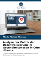 Analyse der Politik der Dezentralisierung im Gesundheitswesen in Côte d'Ivoire 6205787989 Book Cover